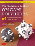 Complete Book of Origami Polyhedra: 64 Ingenious Geometric Paper Models (Learn Modular Origami from Japan's Leading Master!)