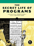 Secret Life Of Programs: Understand Computers - Craft Better Code