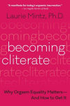 Becoming Cliterate: Why Orgasm Equality Matters--and How to Get it
