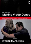 Making Video Dance: A Step-by-Step Guide to Creating Dance for the Screen, 2nd edition
