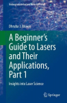Beginner's Guide to Lasers and Their Applications, Part 1: Insights into Laser Science 1st ed. 2023