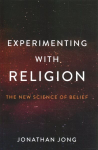 Experimenting with Religion: The New Science of Belief