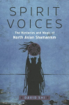 Spirit Voices: The Mysteries and Magic of North Asian Shamanism