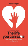 The Life You Can Save: How To Do Your Part To End World Poverty, 10th Anniversary ed.