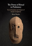 Power of Ritual in Prehistory: Secret Societies and Origins of Social Complexity