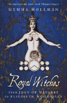 Royal Witches: From Joan of Navarre to Elizabeth Woodville 2nd edition
