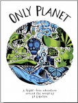 Only Planet: A Flight-Free Adventure Around the World