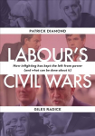 Labour`s Civil Wars - How Infighting Keeps the Left from Power (and What Can Be Done about It): How infighting has kept the left from power (and what can be done about it)