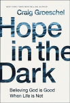 Hope in the Dark: Believing God Is Good When Life Is Not Special edition