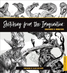 Sketching from the Imagination: Creatures & Monsters: Creatures & Monsters