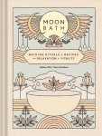 Moon Bath: Bathing Rituals and Recipes for Relaxation and Vitality