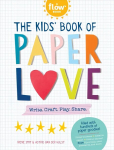 Kids' Book of Paper Love: Write. Craft. Play. Share.