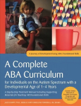 Complete ABA Curriculum for Individuals on the Autism Spectrum with a Developmental Age of 1-4 Years: A Step-by-Step Treatment Manual Including Supporting Materials for Teaching 140 Foundational Skill