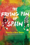 Frying Pan of Spain: Sevilla v Real Betis - Spain's Hottest Football Rivalry