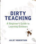 Dirty Teaching: A Beginner's Guide to Learning Outdoors