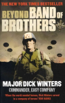 Beyond Band of Brothers: The War Memoirs of Major Dick Winters
