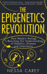 Epigenetics Revolution: How Modern Biology is Rewriting our Understanding of Genetics, Disease and Inheritance