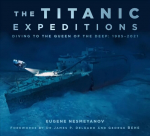 Titanic Expeditions: Diving to the Queen of the Deep: 1985-2021 2nd edition
