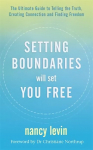 Setting Boundaries Will Set You Free: The Ultimate Guide to Telling the Truth, Creating Connection and Finding Freedom