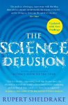 Science Delusion: Freeing the Spirit of Enquiry (NEW EDITION)