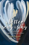 Better Song to Sing: Finding life again through the invitations of Jesus