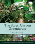 Forest Garden Greenhouse: How to Design and Manage an Indoor Permaculture Oasis