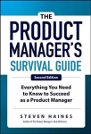 Product Manager's Survival Guide, Second Edition: Everything You Need to Know to Succeed as a Product Manager 2nd edition
