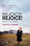 Rejoice! Rejoice!: Britain in the 1980s PB Reissue