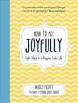 How to Age Joyfully: Eight Steps to a Happier, Fuller Life
