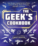 Geek's Cookbook: Easy Recipes Inspired by Harry Potter, Lord of the Rings, Game of Thrones, Star Wars, and More!