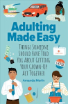 Adulting Made Easy: Things Someone Should Have Told You About Getting Your Grown-Up Act Together
