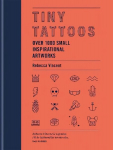 Tiny Tattoos: Over 1,000 Small Inspirational Artworks