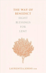 Way of Benedict: Eight Blessings for Lent: Eight Blessings for Lent