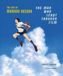 Man Who Leapt Through Film: The Art of Mamoru Hosoda: The Art of Mamoru Hosoda