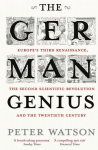 German Genius: Europe's Third Renaissance, the Second Scientific Revolution and the Twentieth Century