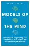 Models of the Mind: How Physics, Engineering and Mathematics Have Shaped Our Understanding of the Brain