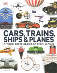 Our World in Pictures: Cars, Trains, Ships and Planes: A Visual Encyclopedia to Every Vehicle