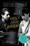 Holy or the Broken: Leonard Cohen, Jeff Buckley, and the Unlikely Ascent of Hallelujah Reissue
