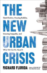 New Urban Crisis: Gentrification, Housing Bubbles, Growing Inequality, and What We Can Do About It