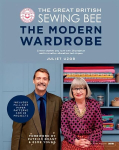 Great British Sewing Bee: The Modern Wardrobe: Create Clothes You Love with 28 Projects and Innovative Alteration Techniques