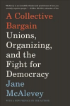 Collective Bargain: Unions, Organizing, and the Fight for Democracy