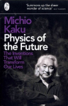 Physics of the Future: The Inventions That Will Transform Our Lives