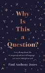 Why Is This a Question?: Everything About the Origins and Oddities of Language You Never Thought to Ask