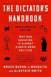 The Dictator's Handbook: Why Bad Behavior Is Almost Always Good Politics