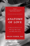 Anatomy of Love: A Natural History of Mating, Marriage, and Why We Stray Completely Revised and Updated with a New Introduction
