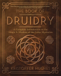 Book of Druidry: A Complete Introduction to the Magic & Wisdom of the Celtic Mysteries
