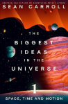 Biggest Ideas in the Universe 1: Space, Time and Motion