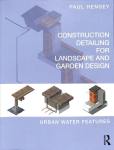 Construction Detailing for Landscape and Garden Design: Urban Water Features