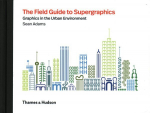 Field Guide to Supergraphics: Graphics in the Urban Environment