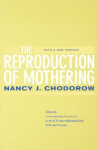 Reproduction of Mothering: Psychoanalysis and the Sociology of Gender, Updated Edition First Edition, with a New Pref ed.